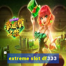 extreme slot df333